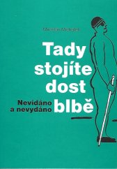 kniha Tady stojíte dost blbě Nevídáno a nevydáno, Okamžik - sdružení pro podporu nejen nevidomých 2014