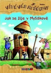 kniha Jak se žije v Myšákově  Vítá vás Myšákov!, Rebo 2013