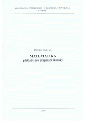 kniha Matematika příklady pro přijímací zkoušky, Mendelova zemědělská a lesnická univerzita 2008