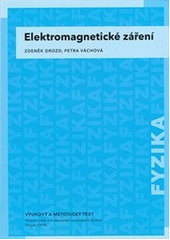 kniha Elektromagnetické záření vzdělávací modul fyzika : výukový a metodický text : Přírodní vědy a matematika na středních školách v Praze: aktivně, aktuálně a s aplikacemi - projekt OPPA, P3K 2012