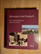 kniha Městská část Praha 8 100. výročí připojení Libně ku Praze, 1901-2001, JPM TISK 2001