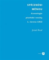 kniha Spřízněni měnou Genealogie plzeňské revolty 1. června 1953, Univerzita Karlova, Filozofická fakulta 2016