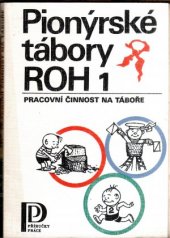 kniha Pionýrské tábory ROH. 1., - Pracovní činnost na táboře, Práce 1985