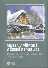 kniha Muzea v přírodě v České republice teoretická a metodická východiska, Národní muzeum v přírodě 2019