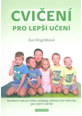 kniha Cvičení pro lepší učení vysvětlení a rady pro rodiče, pedagogy, asistenty a jiné odborníky, jak cvičit s dětmi, Fontána 2018