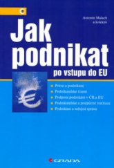 kniha Jak podnikat po vstupu do EU právo a podnikání, podnikatelské řízení, podpora podnikání v ČR a EU, podnikatelské a podpůrné instituce, podnikání a veřejná správa, Grada 2005