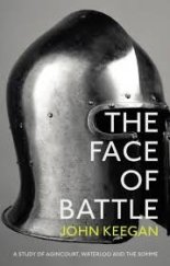 kniha The Face of Battle A study of Agincourt, Waterloo and the Somme, Bodley Head 2014