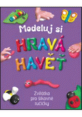 kniha Hravá havěť zvířátka pro šikovné ručičky, Slovart 2009