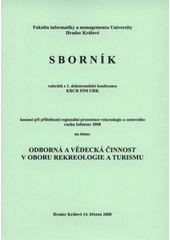 kniha Sborník referátů z 1. doktorandské konference KRCR FIM UHK konané při příležitosti regionální prezentace rekreologie a cestovního ruchu Infotour 2008 na téma Odborná a vědecká činnost v oboru rekreologie a turismu : Hradec Králové 14. března 2008, Gaudeamus 2008