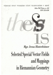 kniha Selected special vector fields and mappings in Riemannian geometry = Vybraná speciální vektorová pole a zobrazení v Reimanové [i.e. Riemannově] geometrii : shors version of Ph.D. Thesis, University of Technology 2009