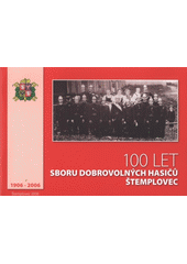 kniha 100 let Sboru dobrovolných hasičů Štemplovec 1906-2006, Obec Štemplovec 2006