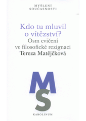 kniha Kdo tu mluvil o vítězství? osm cvičení ve filosofické rezignaci , Karolinum  2022