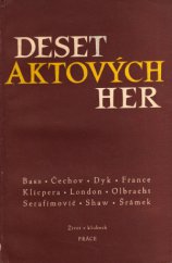 kniha Deset aktových her Bass - Čechov - Dyk - France - Klicpera - London - Olbracht - Serafimovič - Shaw - Šrámek, Práce 1959