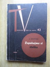 kniha Zopakujme si statiku Přehled a stručná učebnice pro odb. stud. i pro techn. praxi, Práce 1962