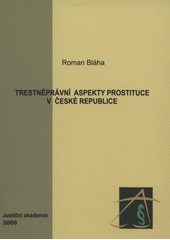 kniha Trestněprávní aspekty prostituce v České republice, LexisNexis CZ ve spolupráci s Justiční akademií v Kroměříži 2008