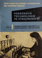 kniha Pokroková technologie ve strojírenství Díl 4, - Mechanizace ručních a montážních prací - Elektrotechnologie - Povrchová úprava - Určeno pro projektanty a návrháře výrobních zařízení, prac. technologických projekcí, výrobní dělníky, mistry, technology, zlepšovatele i pro ostatní prac. na všech úsecích vývoje a výroby., St. výzkum. úst. materiálu a technologie 1962