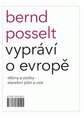 kniha Bernd Posselt vypráví o Evropě dějiny a osoby - stavební plán a vize, Pulchra 2020