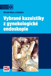 kniha Vybrané kazuistiky z gynekologické endoskopie, Mladá fronta 2013