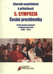 kniha Sborník uspořádaný k příležitosti 5. sympozia České prezidentky české ženské osobnosti o budoucnosti země (2007-2011), Česká geologická služba 2011