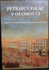 kniha Petrášův palác na Horním náměstí v Olomouci dějiny, stavebně-historický průzkum, archeologie : vydáno u příležitosti dokončení památkové obnovy objektu, Památkový ústav v Olomouci 2000