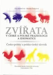 kniha Zvířata v české a polské frazeologii a idiomatice česko-polský a polsko-český slovník, Ostravská univerzita, Filozofická fakulta 2003