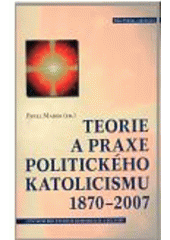 kniha Teorie a praxe politického katolicismu 1870-2007, Centrum pro studium demokracie a kultury 2008