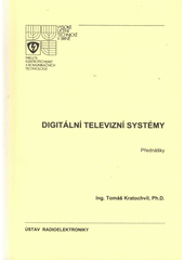 kniha Digitální televizní systémy přednášky, Vysoké učení technické v Brně, Fakulta elektrotechniky a komunikačních technologií, Ústav radioelektroniky 2008