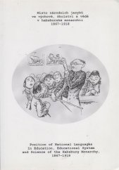 kniha Místo národních jazyků ve výchově, školství a vědě v habsburské monarchii 1867-1918 sborník z konference, (Praha, 18.-19. listopadu 2002) = Position of national languages in education, educational system and science of the Habsburg monarchy, 1867-1918 : conference proceedings (Prague, November 18-18, 2002), Výzkumné centrum pro dějiny vědy 