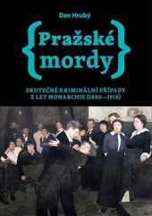 kniha Pražské mordy Skutečné kriminální případy z let monarchie (1880-1918), Pražské příběhy 2021