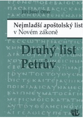 kniha Druhý list Petrův - nejmladší apoštolský list v Novém zákoně povzbuzení věrných křesťanů proti bludům lživých učitelů a proti popěračům naděje v Kristův nový příchod, Kalich 2012