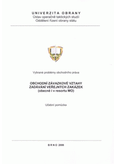 kniha Obchodní závazkové vztahy Zadávání veřejných zakázek (obecně i v resortu MO) : vybrané problémy obchodního práva : učební pomůcka, Univerzita obrany 2008