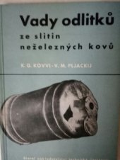 kniha Vady odlitků ze slitin neželezných kovů Určeno slévačům, mistrům, technologům a pracovníkům OTK, SNTL 1956