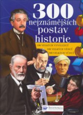 kniha 300 nejznámějších postav historie [100 velkých vynálezců, 100 velkých vědců, 100 velkých vůdců], Svojtka & Co. 2006
