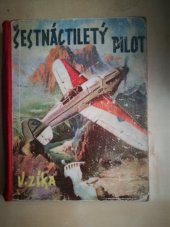 kniha Šestnáctiletý pilot dobrodružství mladého letce v pralesích Jižní Ameriky, Gustav Voleský 1941