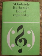 kniha Skladatelé Bulharské lidové republiky Základní inf. a soupis nejdůležitějších skladeb z oblasti vyšších uměleckých žánrů, Olympia 1986