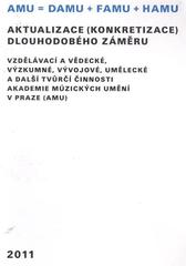 kniha Aktualizace (konkretizace) Dlouhodobého záměru vzdělávací a vědecké, výzkumné, vývojové, umělecké a další tvůrčí činnosti Akademie múzických umění v Praze (AMU), Akademie múzických umění 2011