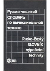 kniha Rusko - český slovník výpočetní techniky Russko-češskij slovar’ po vyčislitel’noj technike :  - okolo 30000 terminov i terminologičeskich sočetanij, SNTL 1988