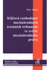 kniha Klíčová rozhodnutí mezinárodních trestních tribunálů ve světle mezinárodního práva, C. H. Beck 2009