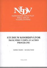 kniha Studium Koordinátor školního vzdělávacího programu studium k výkonu specializovaných činností dle Vyhlášky č. 317/2005 Sb. o dalším vzdělávání pedagogických pracovníků, akreditační komisi a kariérním systému pedagogických pracovníků : sylabus studijního cyklu, Národní institut pro další vzdělávání 2008