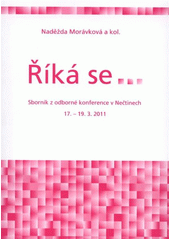 kniha Říká se-- sborník z odborné konference v Nečtinech 17.-19.3.2011, Pro Středisko orální historie SOHI při Katedře historie Fakulty pedagogické Západočeské univerzity v Plzni vydalo viaCentrum 2011