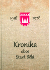 kniha Kronika obce Stará Bělá: 1918 - 1938, Statutární město Ostrava, městský obvod Stará Bělá 2018