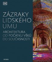 kniha Zázraky lidského umu Architektura od počátku věků do současnosti, Universum 2020