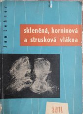 kniha Skleněná, horninová a strusková vlákna Určeno sklářům ve výrobě, spotřebitelům ve stavebnictví i v prům. a pro odb. školy, SNTL 1960