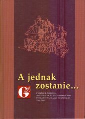 kniha A jednak zostanie-- w stulecie założenia Gimnazjum im. Juliusza Słowackiego w Orłowej na Śląsku Cieszyńskim (1909-2009), Dla Komitetu ds. Obchodów Stulecia Otwarcia Polskiego Gimnazjum Realnego im. J. Słowackiego w Orłowej na Obrokach wydał Kongres Polaków w Republice Czeskiej 2009