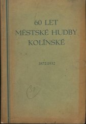 kniha 60 let městské hudby kolínské Almanach k jubileu let 1872-1932, Nákladem městské hudby kolínské 1932