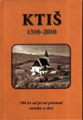 kniha Ktiš 1310-2010 [autoři Petr Baštář ... et al. ; překlady Kateřina Žídková] 700 let od první písemné zmínky o obci, Obec Ktiš ve spolupráci s Prachatickým muzeem 2010