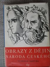 kniha Obrazy z dějin národa českého [Díl druhý, - Tři přemyslovští králové] - Věrná vypravování o životě, skutcích válečných i duchu vzdělanosti., Družstevní práce 1946