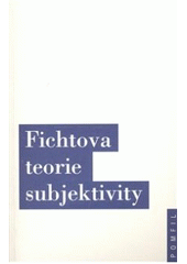 kniha Fichtova teorie subjektivity, Oikoymenh 2007