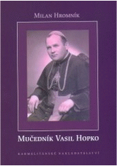 kniha Mučedník Vasil Hopko, Karmelitánské nakladatelství 2006