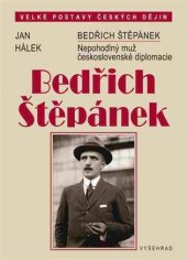 kniha Bedřich Štěpánek Nepohodlný muž československé diplomacie, Vyšehrad 2017